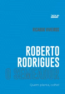 Roberto Rodrigues livro Semeador conexão agro